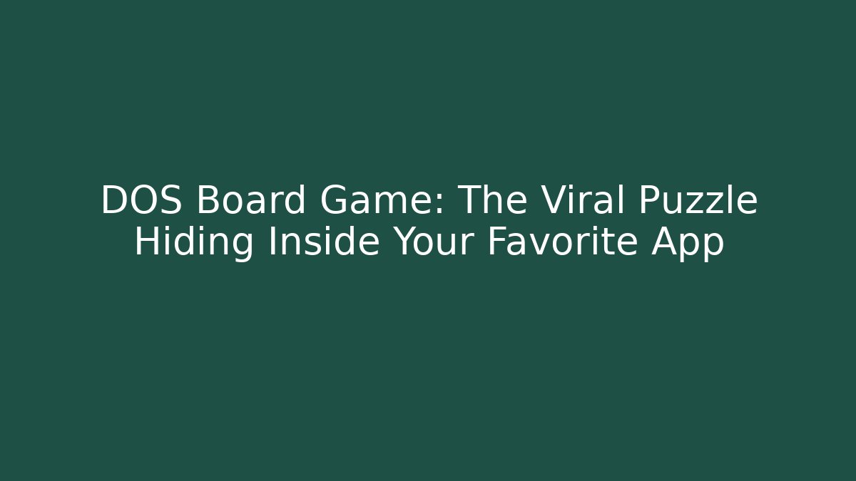 DOS Board Game: The Viral Puzzle Hiding Inside Your Favorite App - Smart Esu
