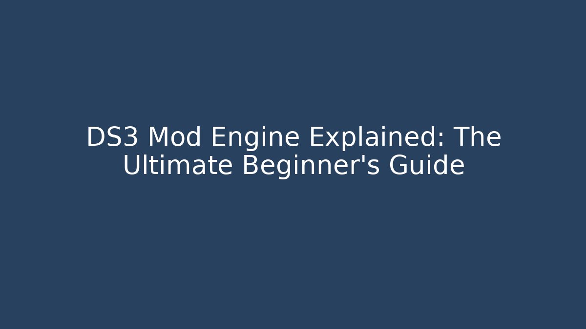 DS3 Mod Engine Explained: The Ultimate Beginner's Guide