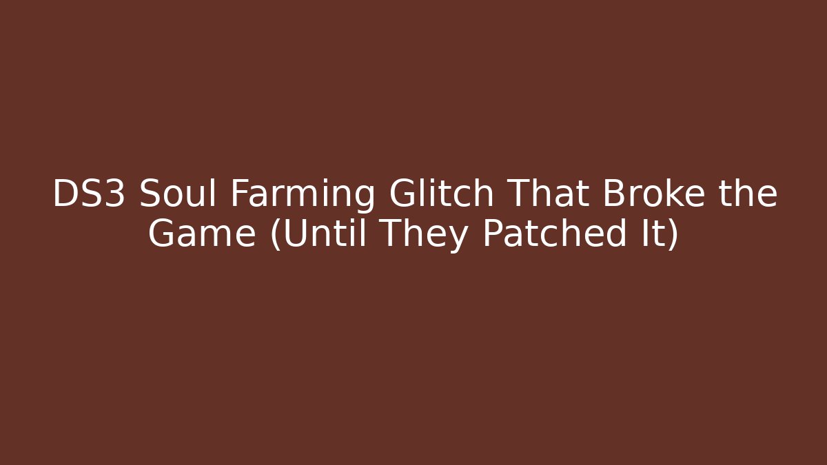 DS3 Soul Farming Glitch That Broke the Game (Until They Patched It)
