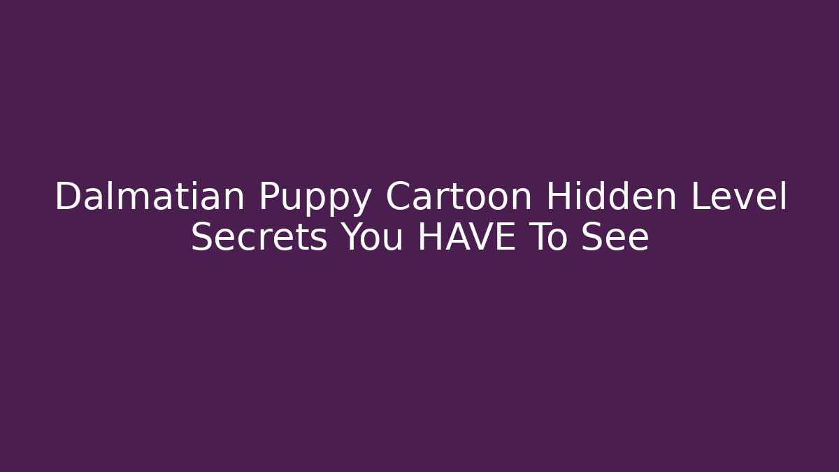 Dalmatian Puppy Cartoon Hidden Level Secrets You HAVE To See