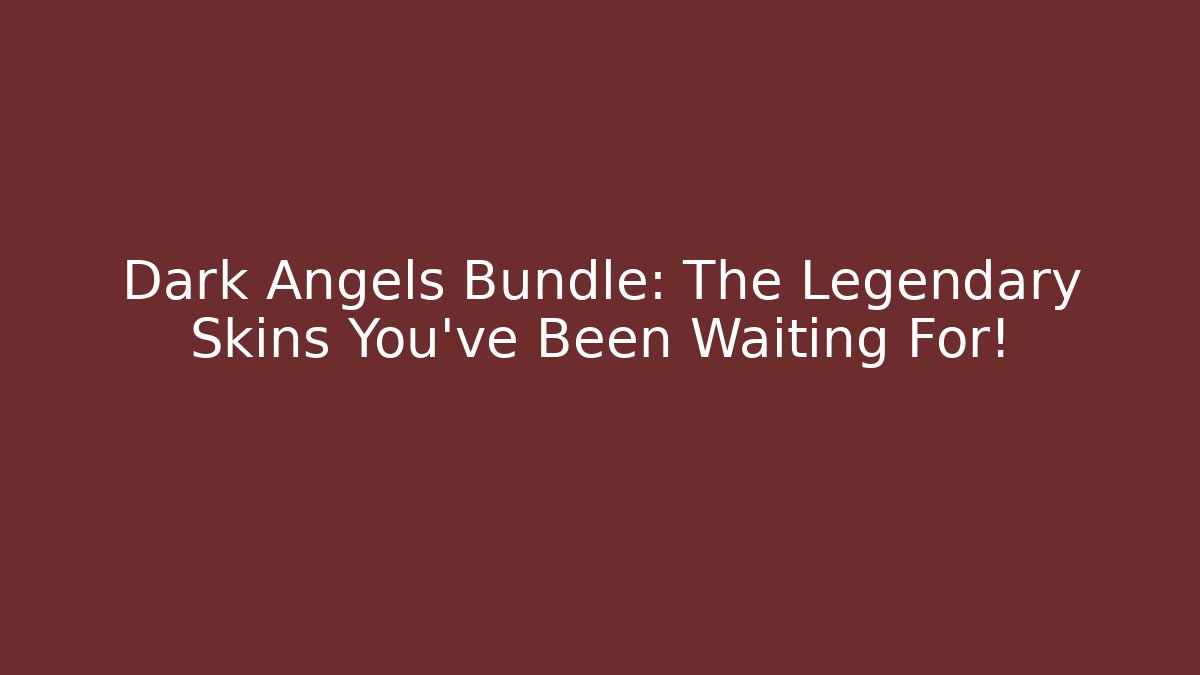 Dark Angels Bundle: The Legendary Skins You’ve Been Waiting For!