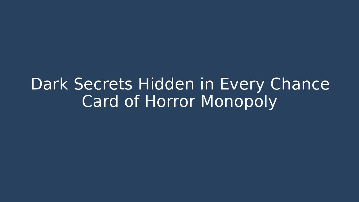 Dark Secrets Hidden in Every Chance Card of Horror Monopoly - Smart Esu
