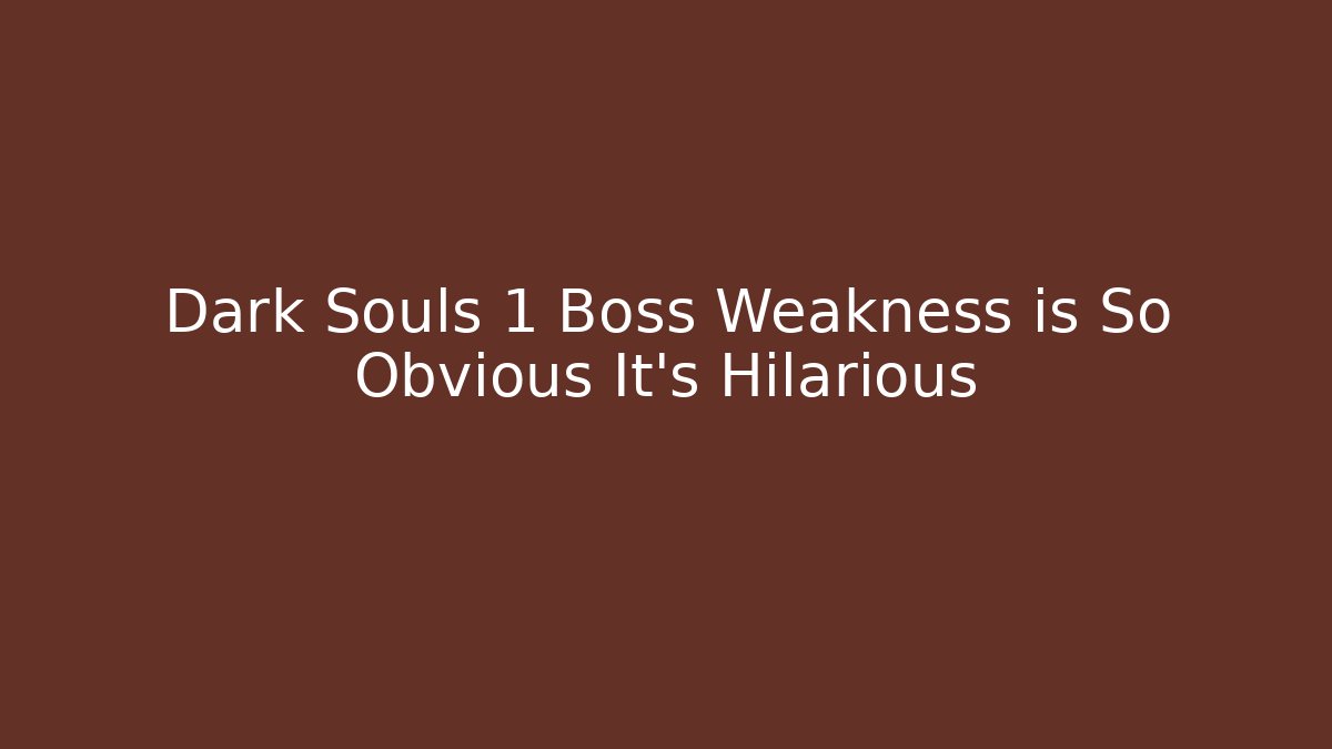 Dark Souls 1 Boss Weakness is So Obvious It’s Hilarious