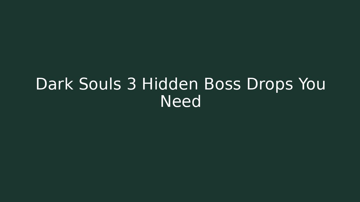Dark Souls 3 Hidden Boss Drops You Need