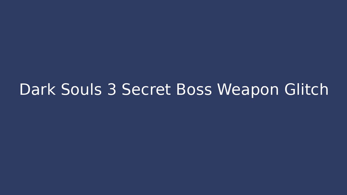 Dark Souls 3 Secret Boss Weapon Glitch - Smart Esu