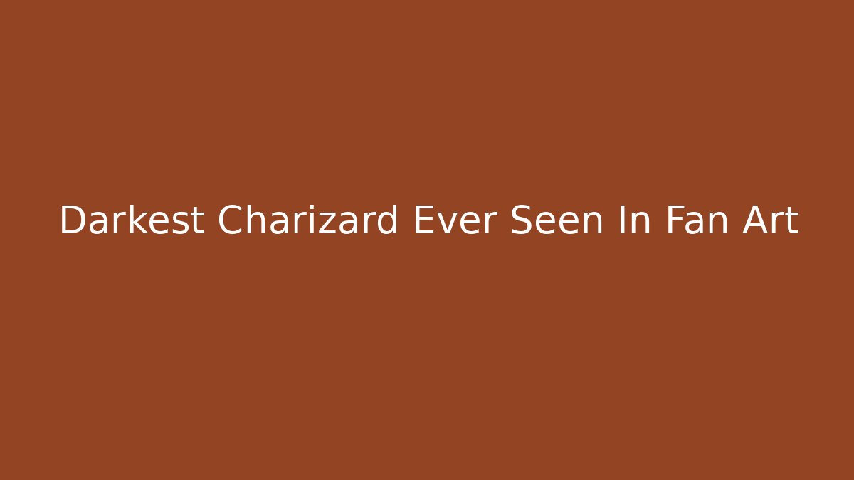 Darkest Charizard Ever Seen In Fan Art