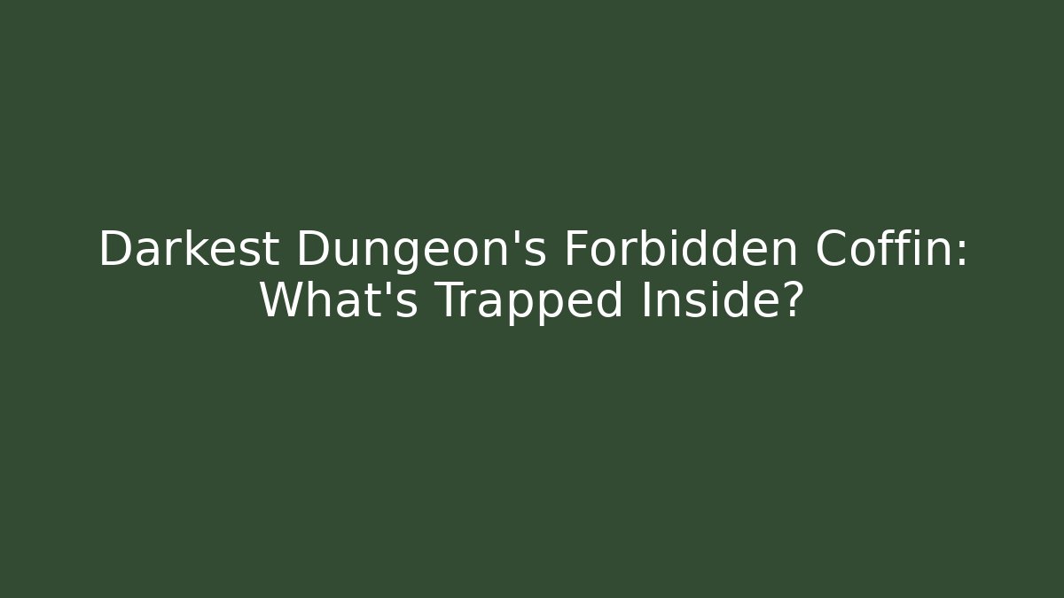 Darkest Dungeon's Forbidden Coffin: What's Trapped Inside?