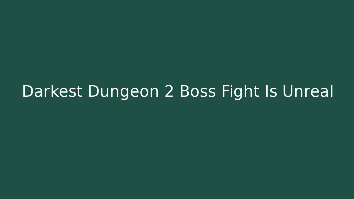 Darkest Dungeon 2 Boss Fight Is Unreal - Smart Esu