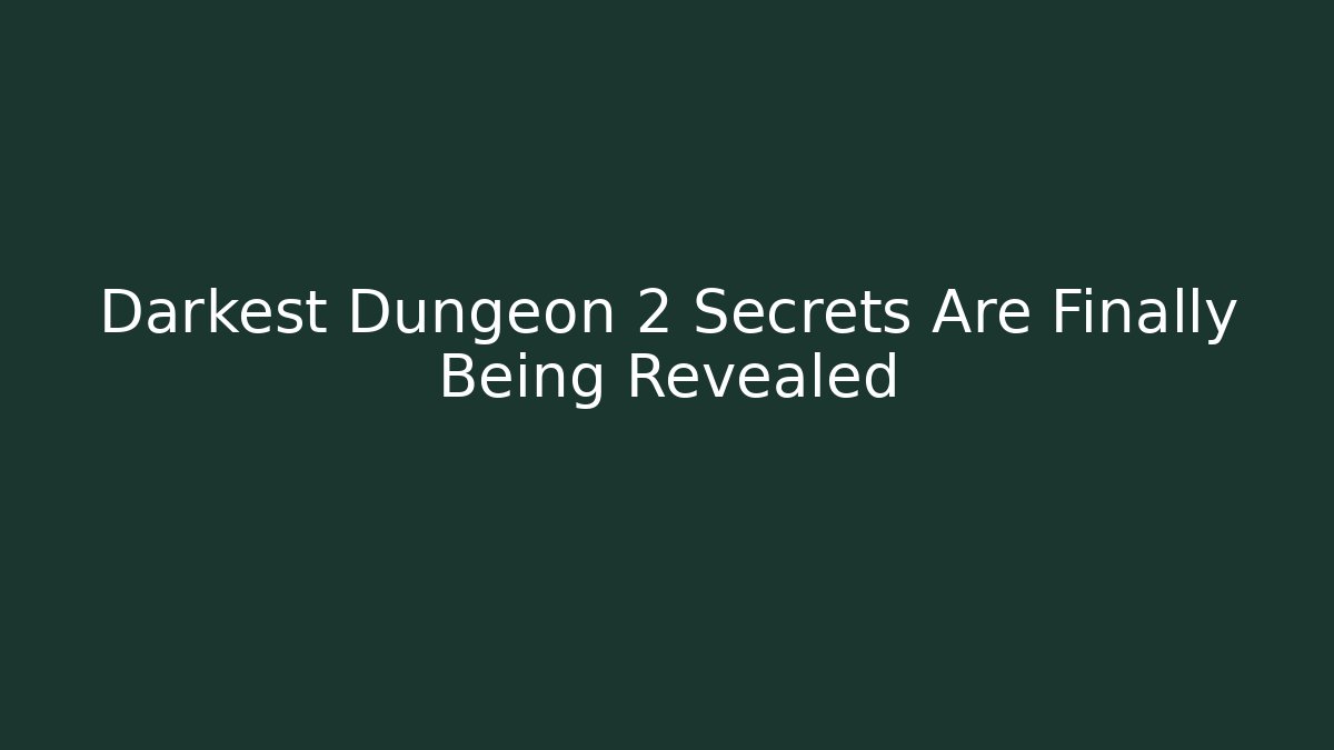 Darkest Dungeon 2 Secrets Are Finally Being Revealed - Smart Esu