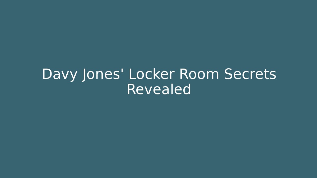 Davy Jones' Locker Room Secrets Revealed