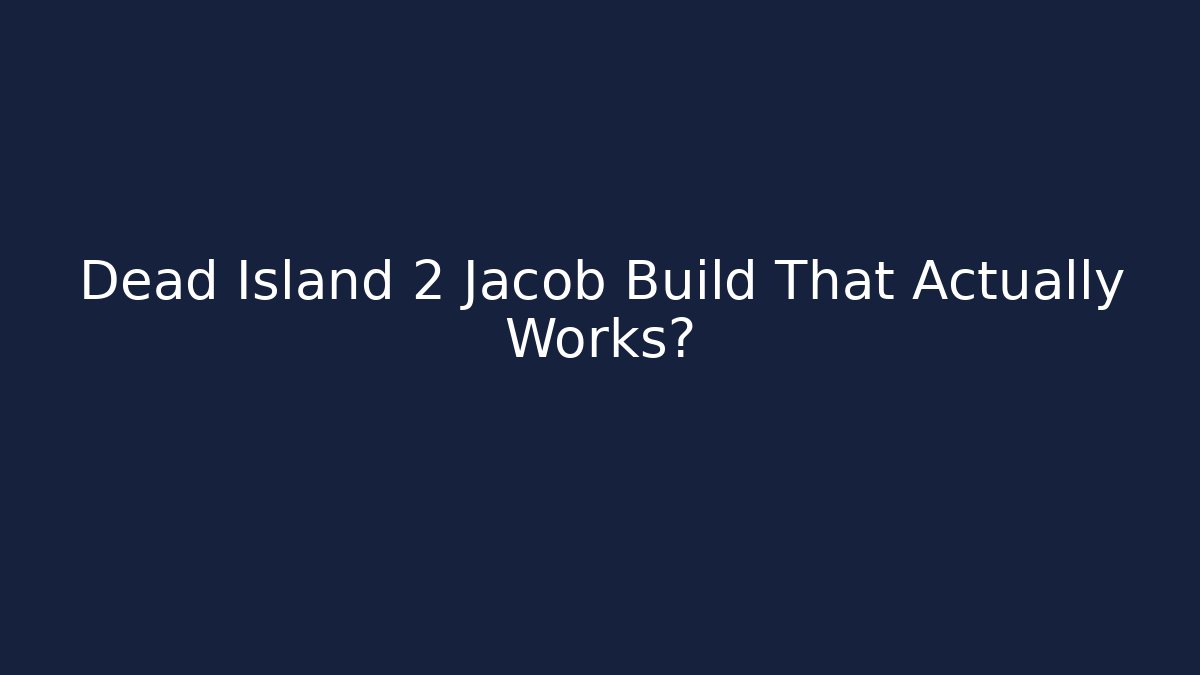 Dead Island 2 Jacob Build That Actually Works?