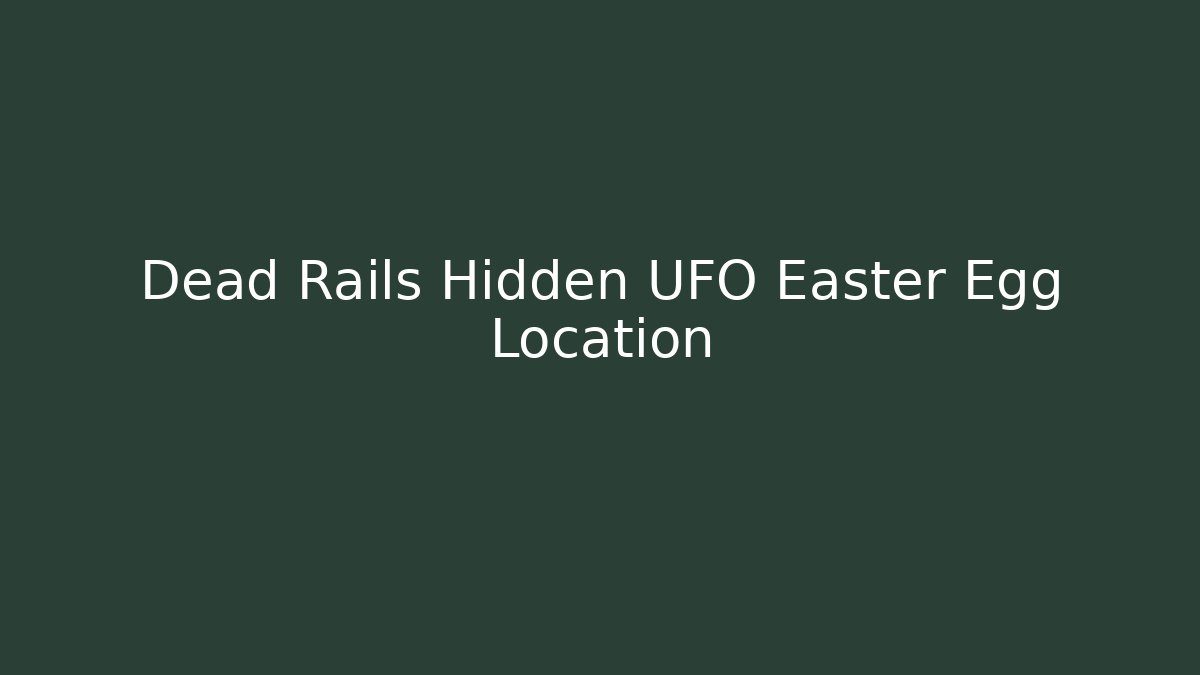 Dead Rails Hidden UFO Easter Egg Location