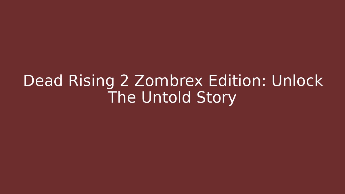 Dead Rising 2 Zombrex Edition: Unlock The Untold Story