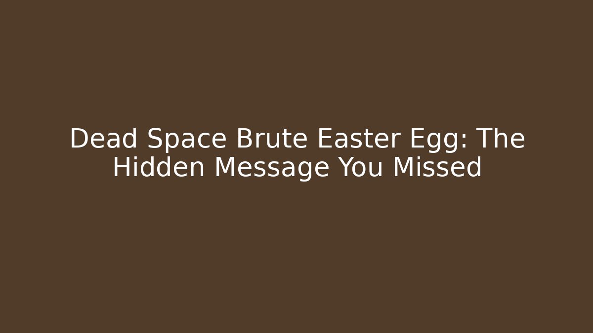 Dead Space Brute Easter Egg: The Hidden Message You Missed - Smart Esu