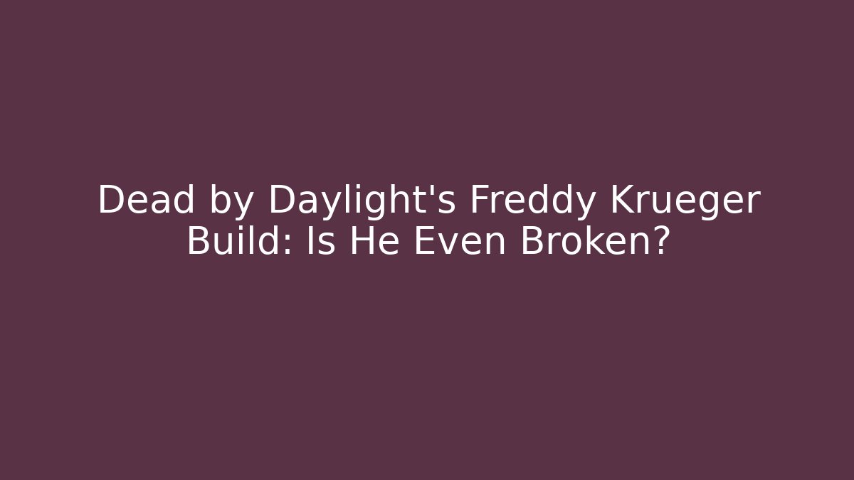 Dead by Daylight's Freddy Krueger Build: Is He Even Broken?