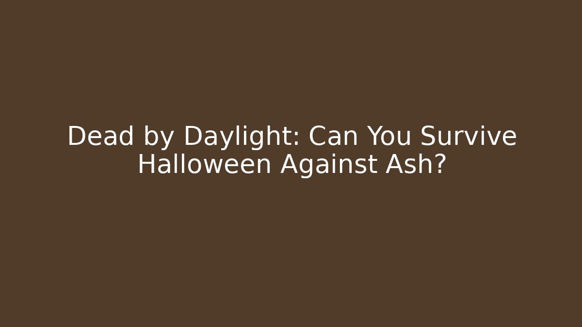 Dead by Daylight: Can You Survive Halloween Against Ash?