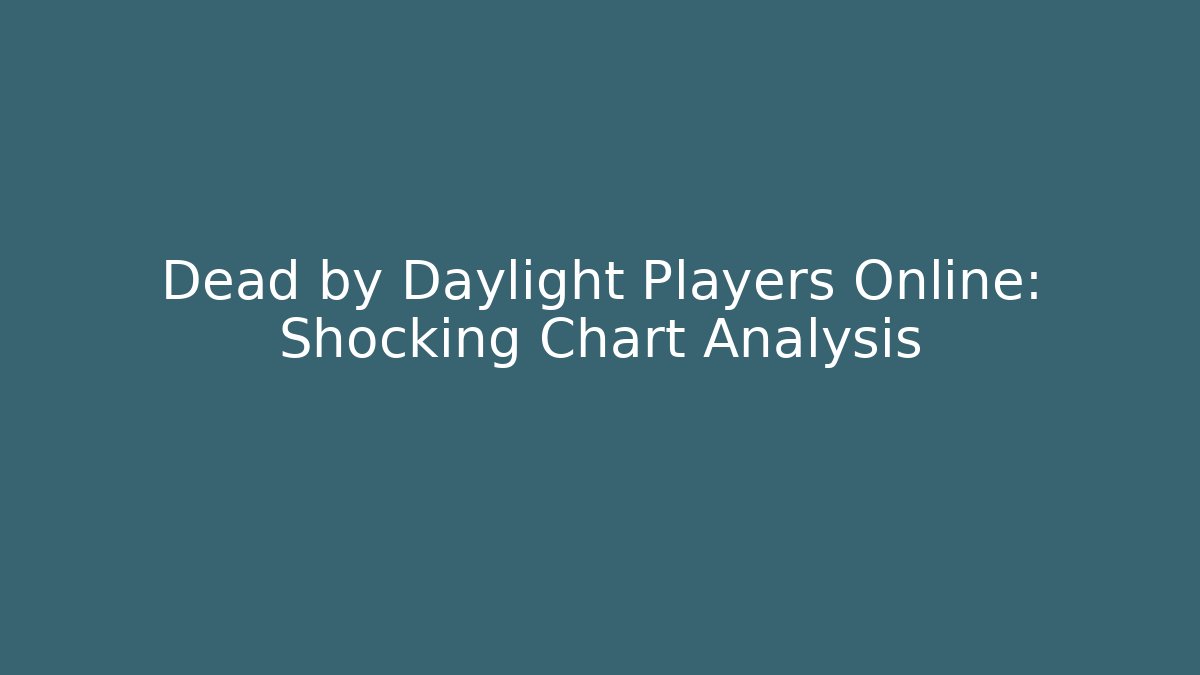 Dead by Daylight Players Online: Shocking Chart Analysis - Smart Esu