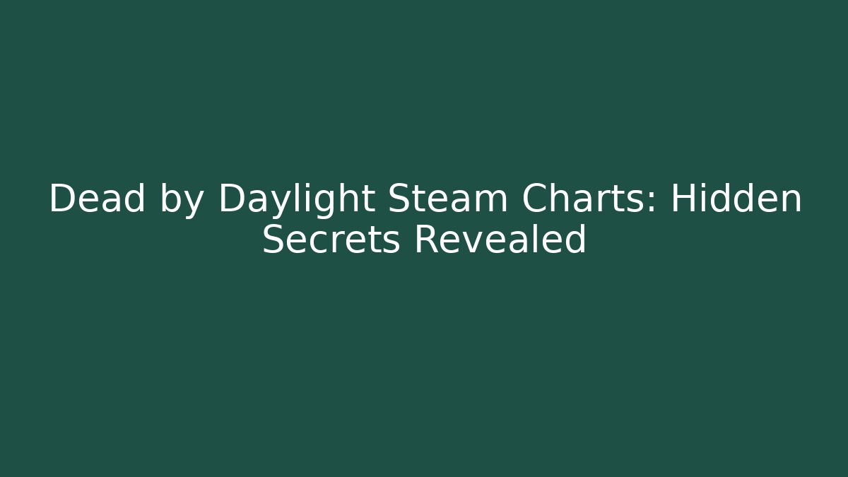Dead by Daylight Steam Charts: Hidden Secrets Revealed