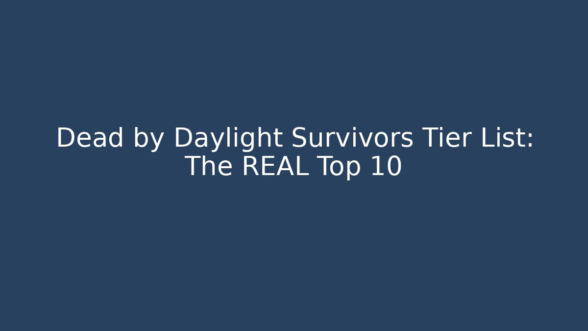 Dead by Daylight Survivors Tier List: The REAL Top 10 - Smart Esu