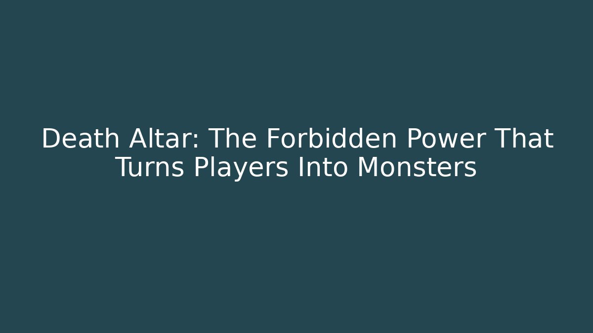 Death Altar: The Forbidden Power That Turns Players Into Monsters