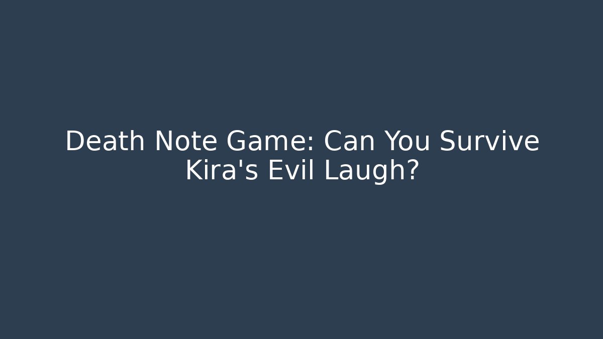 Death Note Game: Can You Survive Kira's Evil Laugh?