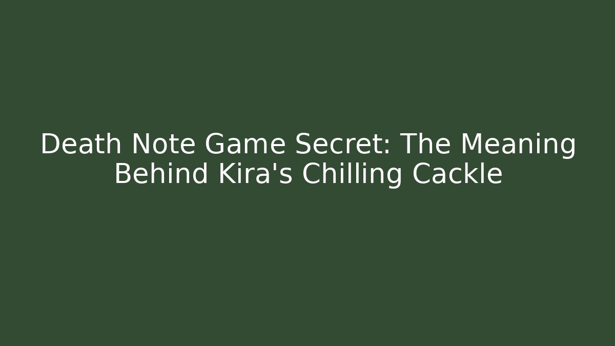 Death Note Game Secret: The Meaning Behind Kira's Chilling Cackle