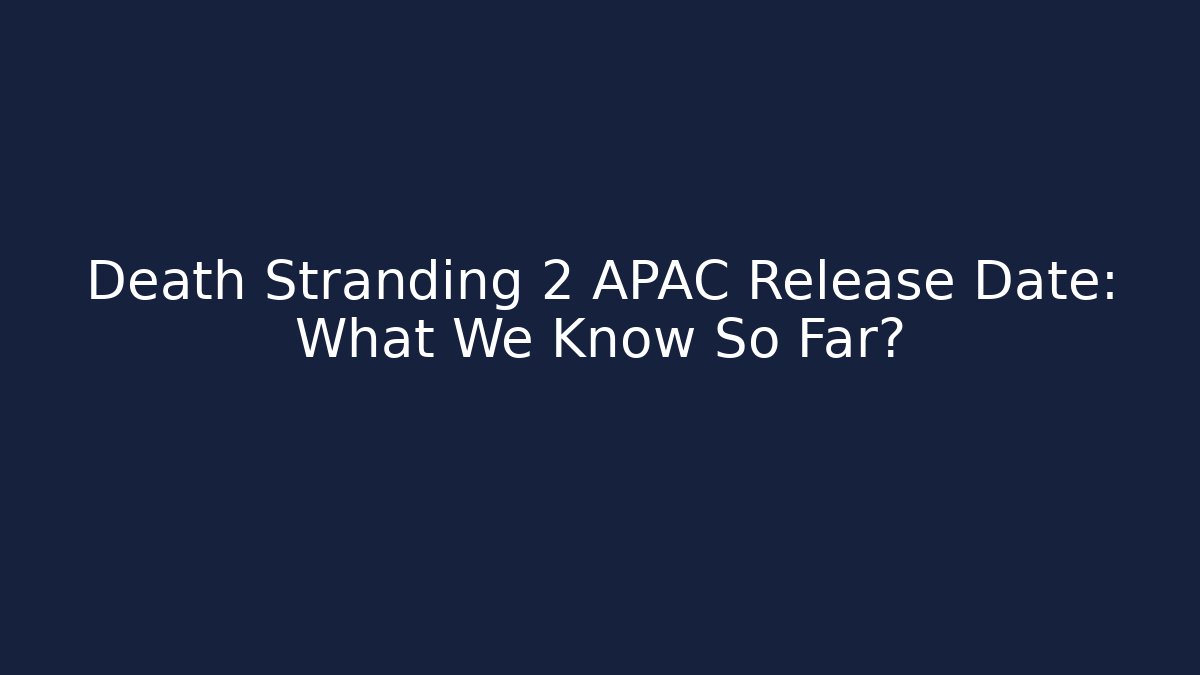 Death Stranding 2 APAC Release Date: What We Know So Far?