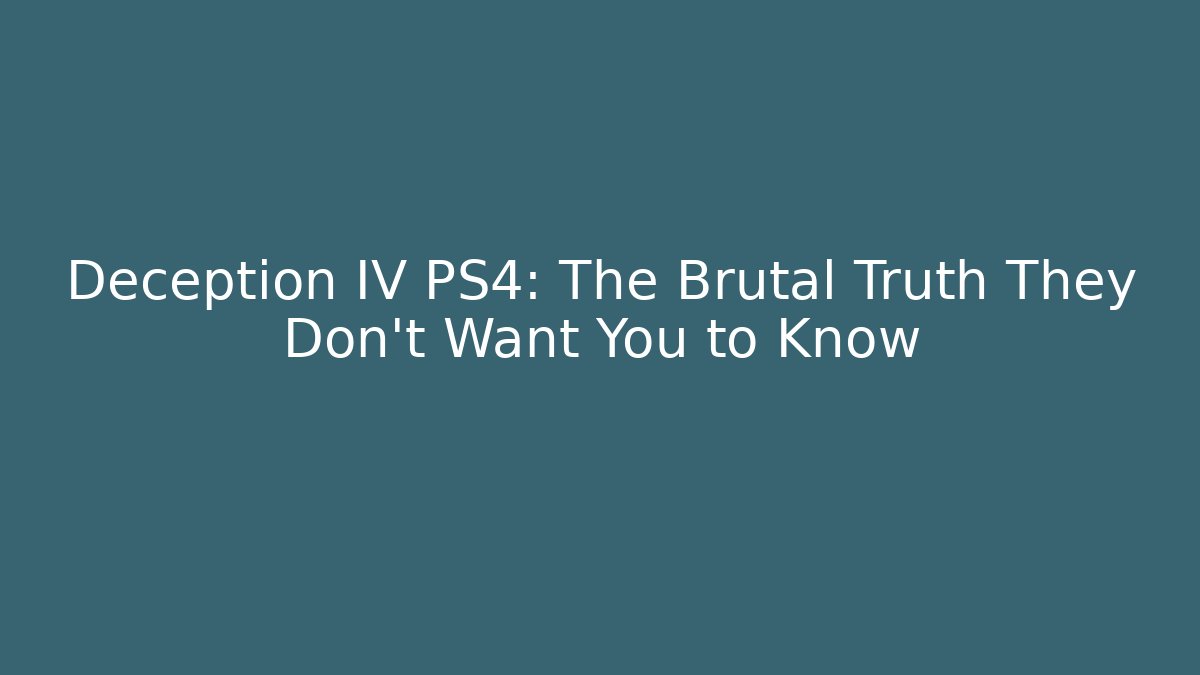 Deception IV PS4: The Brutal Truth They Don't Want You to Know