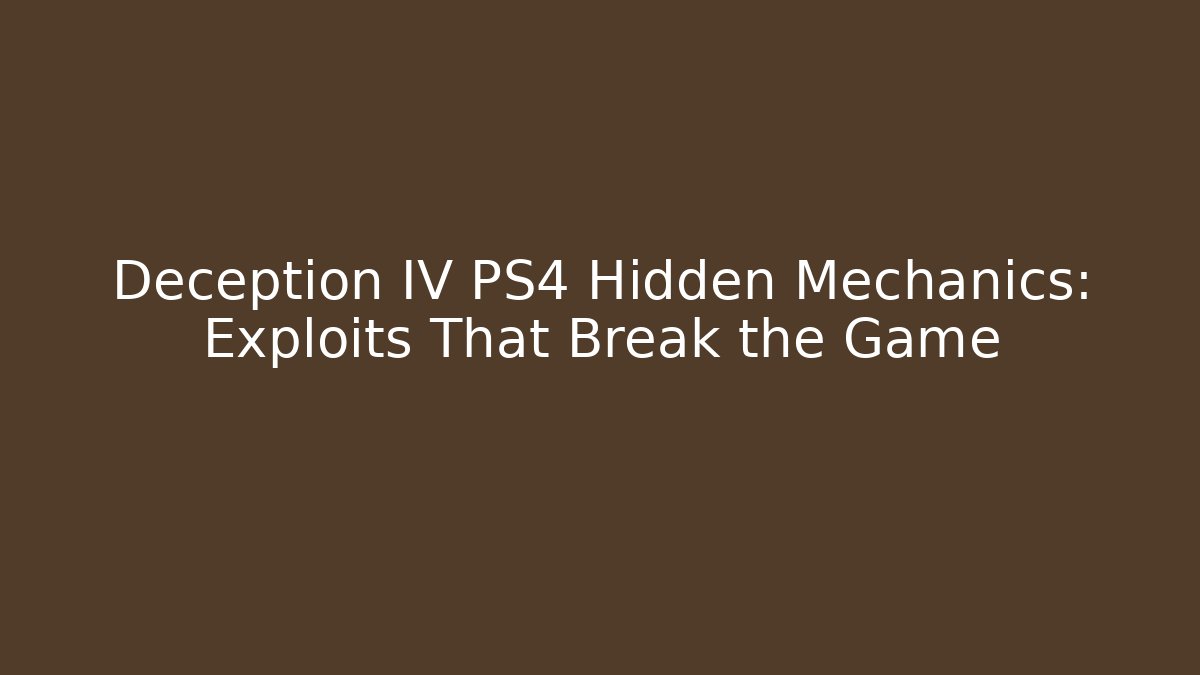Deception IV PS4 Hidden Mechanics: Exploits That Break the Game