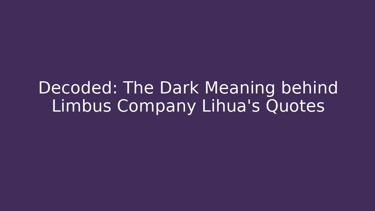 Decoded: The Dark Meaning behind Limbus Company Lihua's Quotes