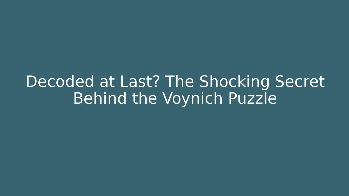 Decoded at Last? The Shocking Secret Behind the Voynich Puzzle