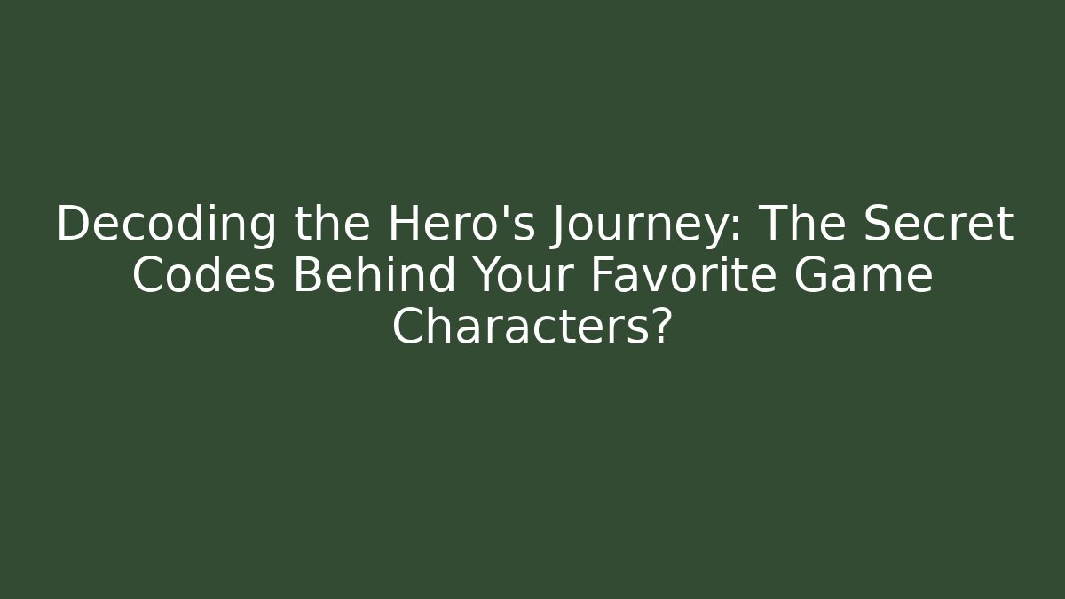Decoding the Hero's Journey: The Secret Codes Behind Your Favorite Game Characters? - Smart Esu