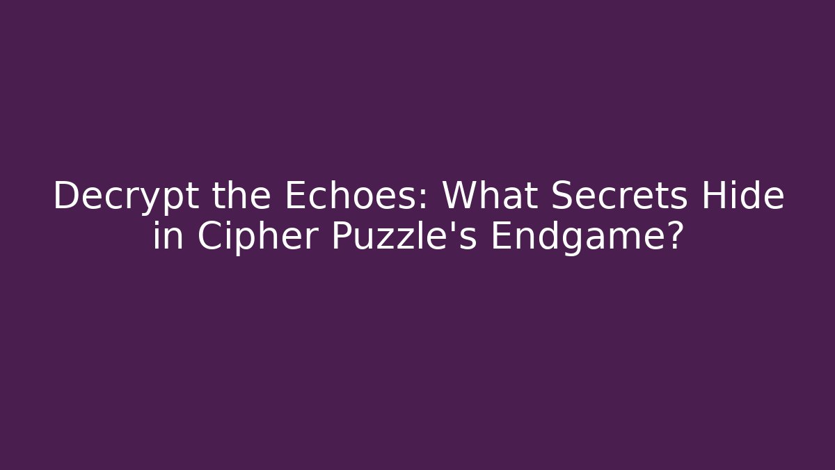 Decrypt the Echoes: What Secrets Hide in Cipher Puzzle’s Endgame? - Smart Esu