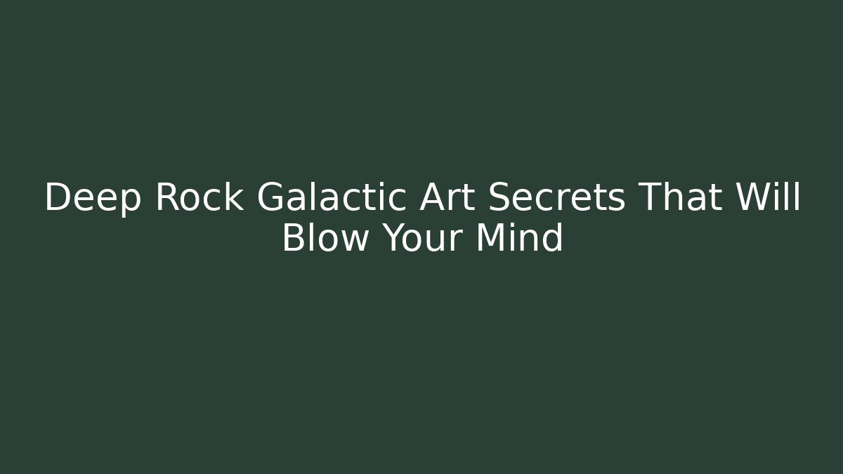 Deep Rock Galactic Art Secrets That Will Blow Your Mind