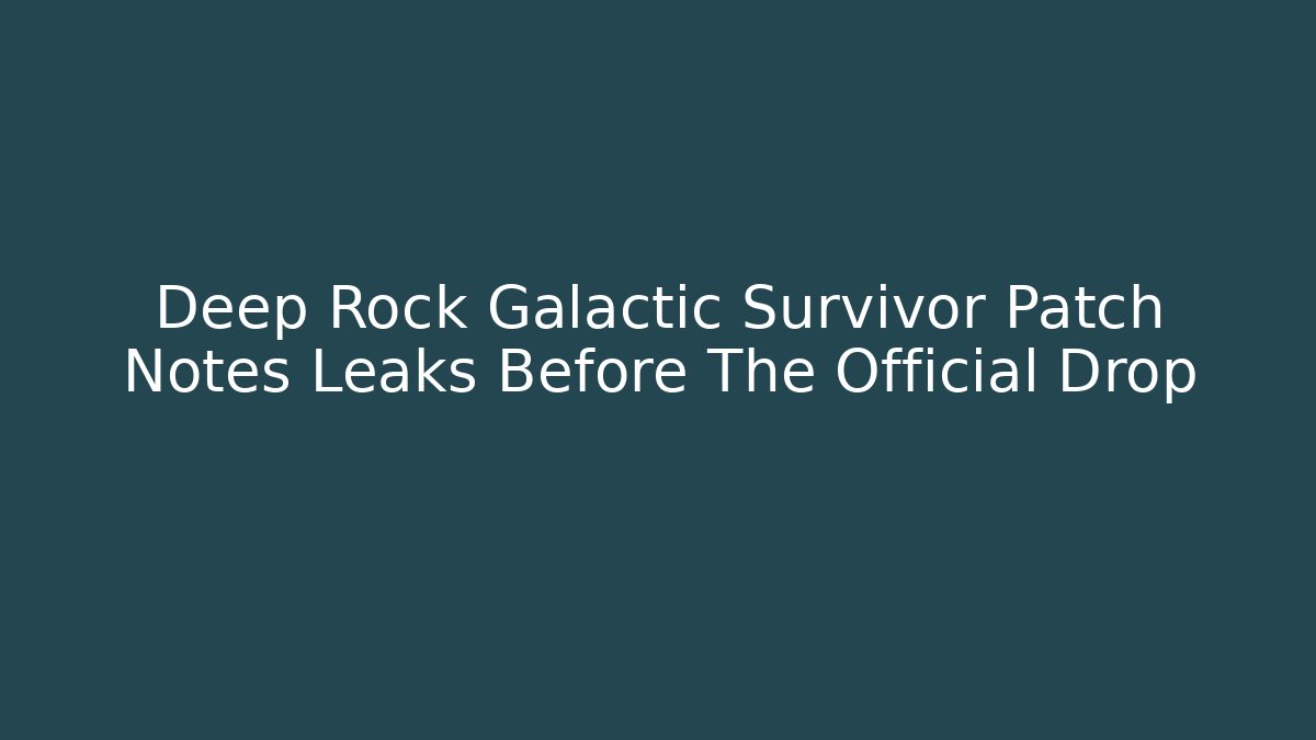 Deep Rock Galactic Survivor Patch Notes Leaks Before The Official Drop