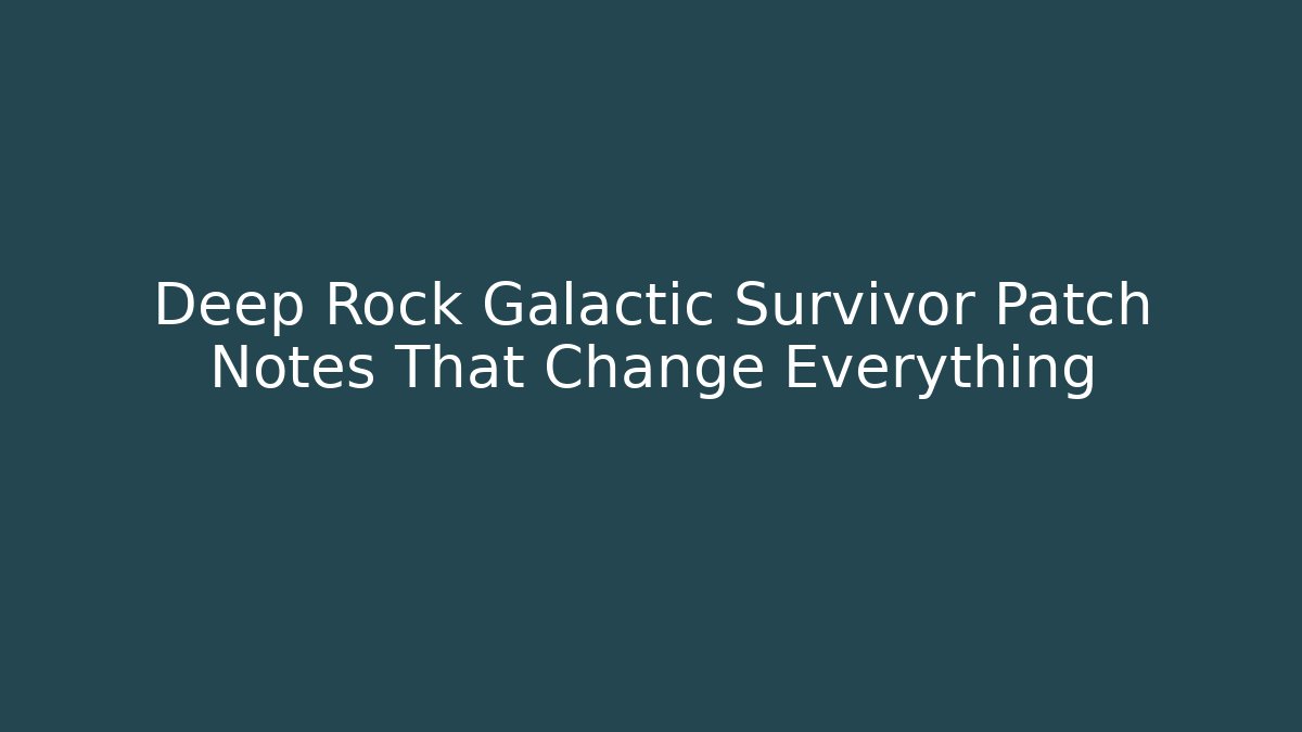 Deep Rock Galactic Survivor Patch Notes That Change Everything