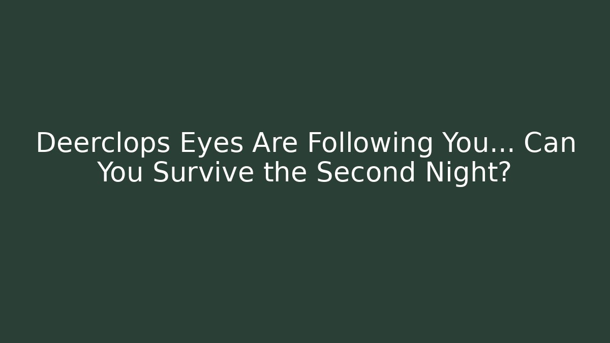 Deerclops Eyes Are Following You… Can You Survive the Second Night?