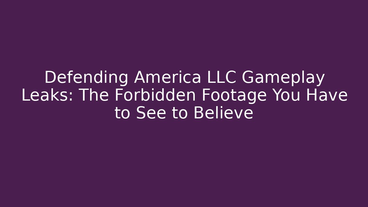Defending America LLC Gameplay Leaks: The Forbidden Footage You Have to See to Believe