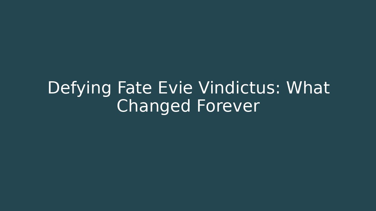 Defying Fate Evie Vindictus: What Changed Forever