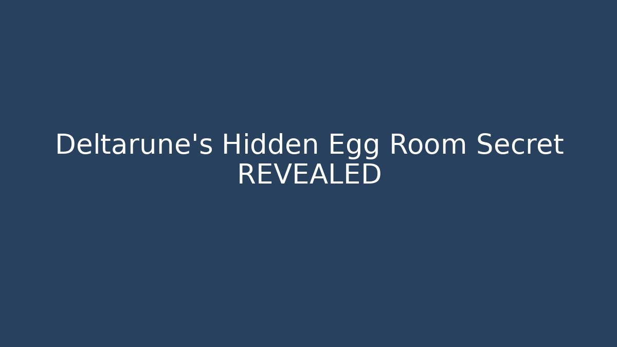 Deltarune's Hidden Egg Room Secret REVEALED
