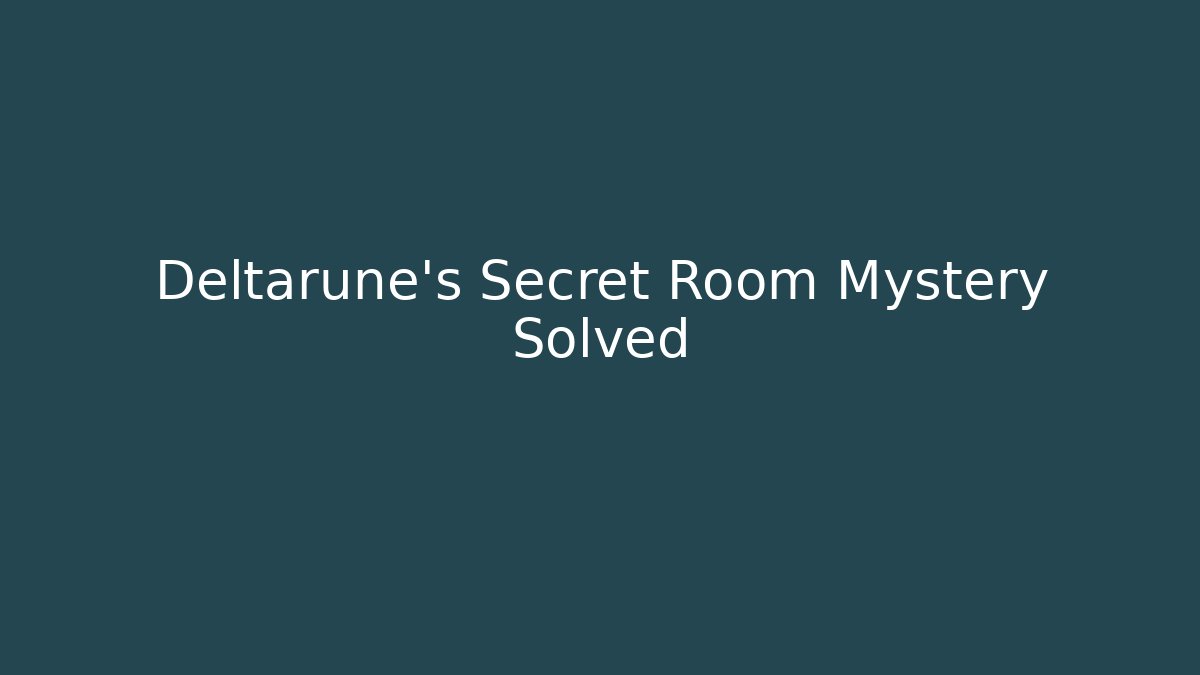 Deltarune's Secret Room Mystery Solved