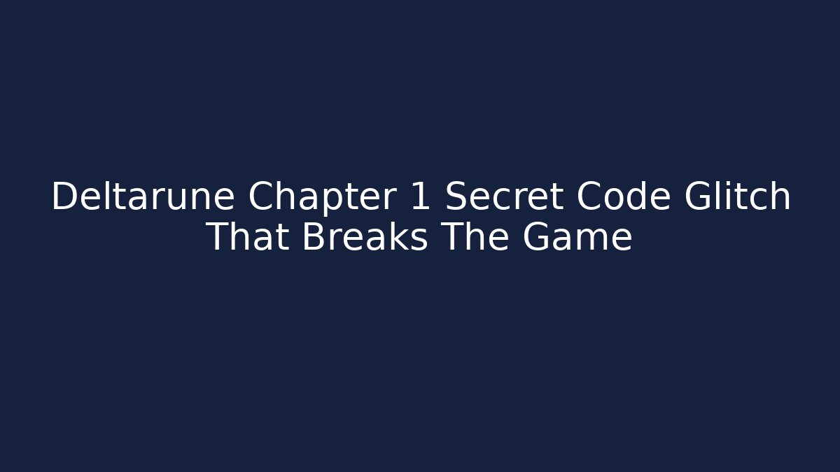 Deltarune Chapter 1 Secret Code Glitch That Breaks The Game - Smart Esu