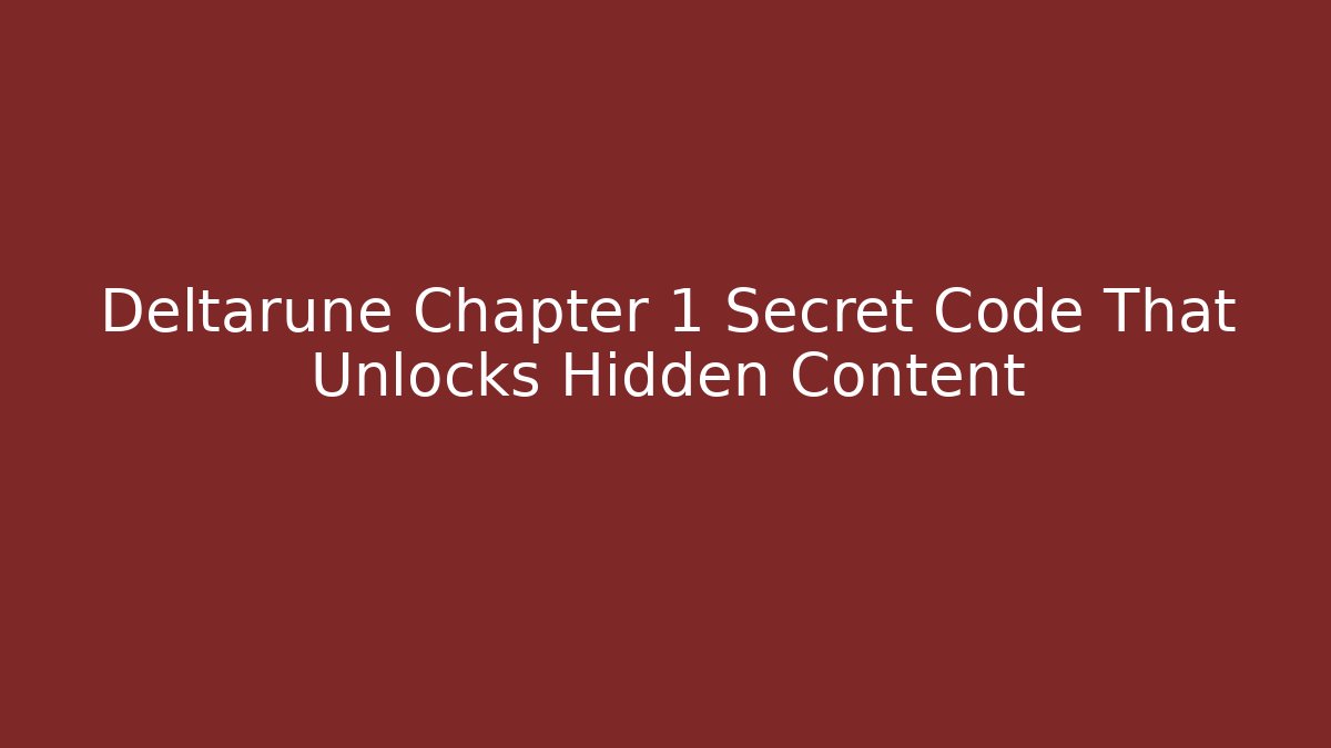 Deltarune Chapter 1 Secret Code That Unlocks Hidden Content