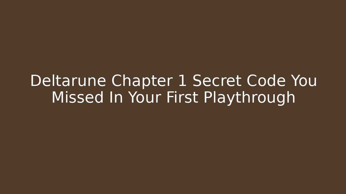 Deltarune Chapter 1 Secret Code You Missed In Your First Playthrough - Smart Esu