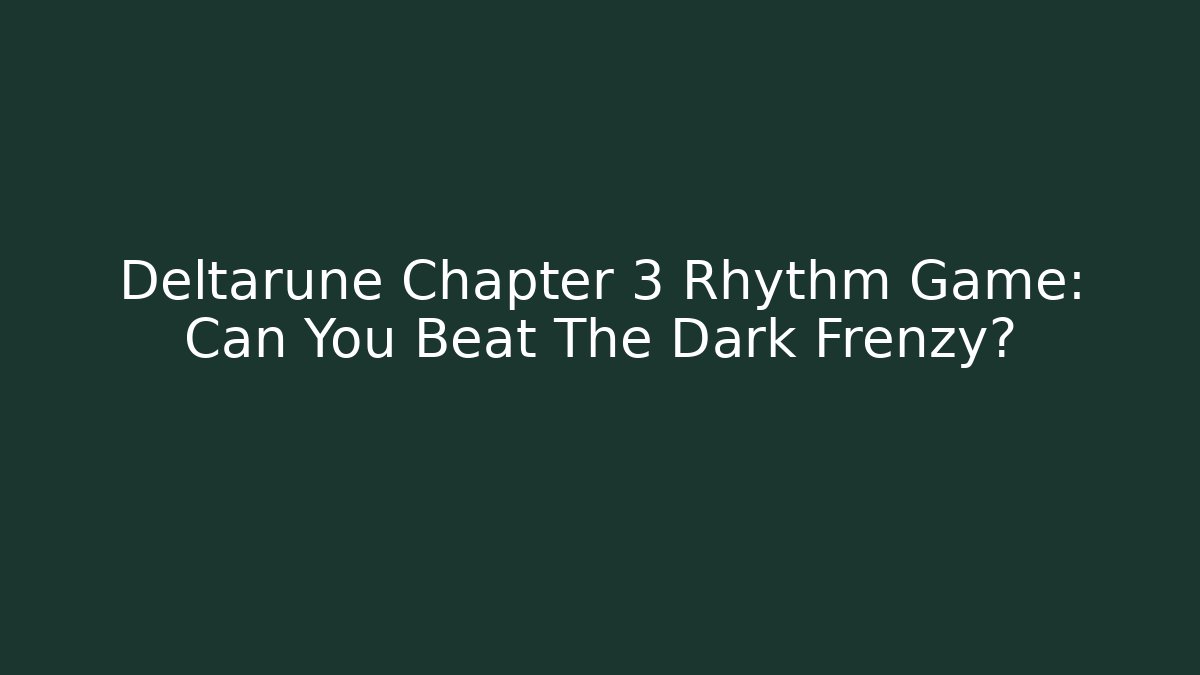 Deltarune Chapter 3 Rhythm Game: Can You Beat The Dark Frenzy?