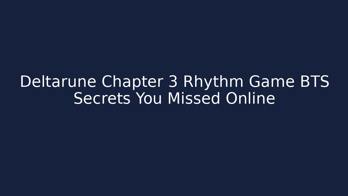 Deltarune Chapter 3 Rhythm Game BTS Secrets You Missed Online