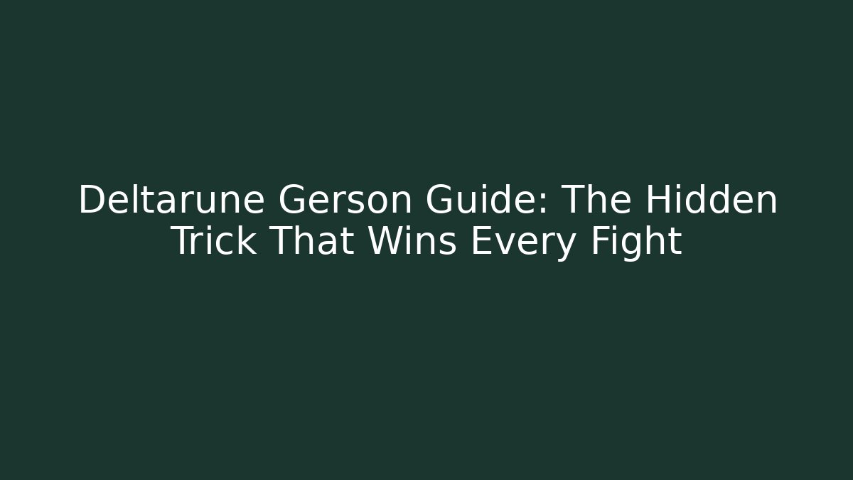 Deltarune Gerson Guide: The Hidden Trick That Wins Every Fight