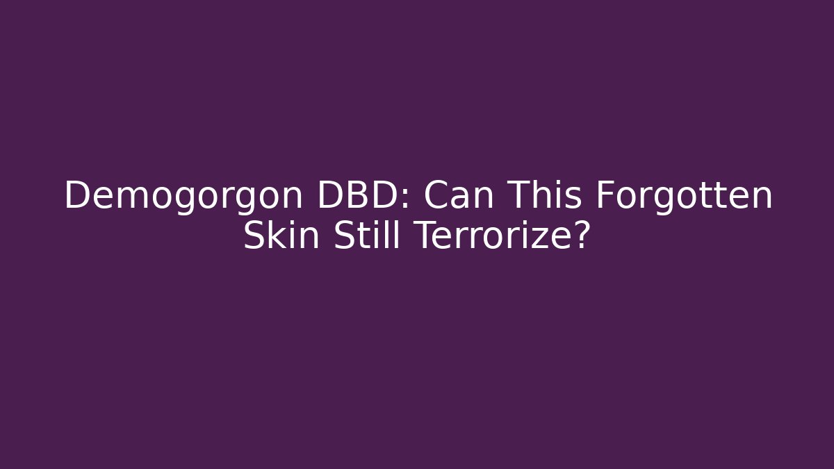 Demogorgon DBD: Can This Forgotten Skin Still Terrorize?
