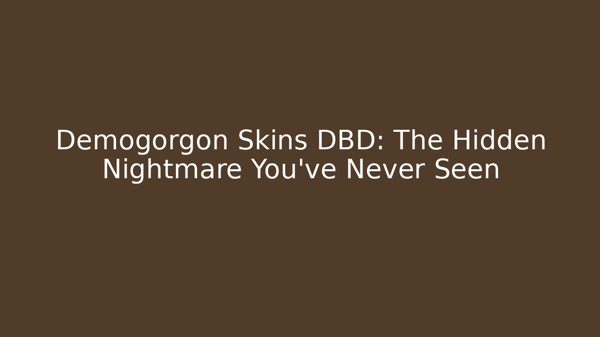 Demogorgon Skins DBD: The Hidden Nightmare You’ve Never Seen