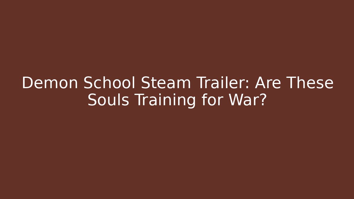 Demon School Steam Trailer: Are These Souls Training for War?